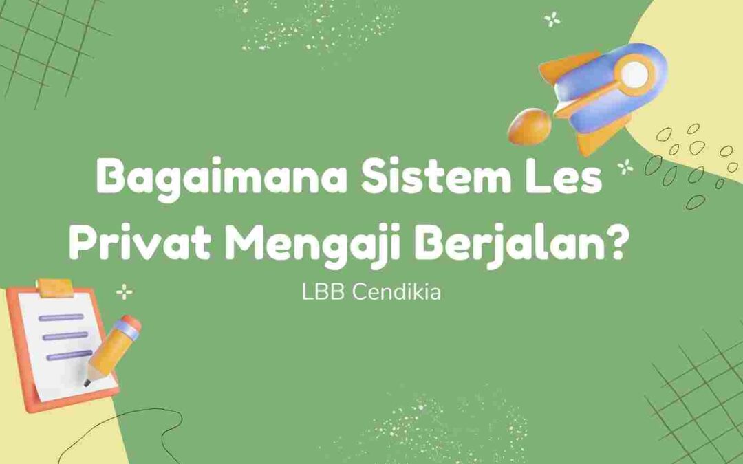 Bagaimana Sistem Les Privat Mengaji Berjalan?