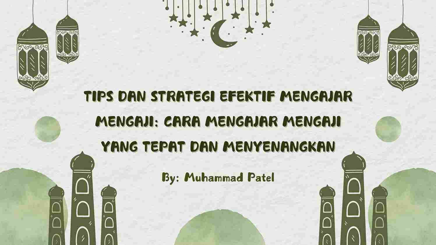 Tips dan Strategi Efektif Mengajar Mengaji: Cara Mengajar Mengaji yang Tepat dan Menyenangkan