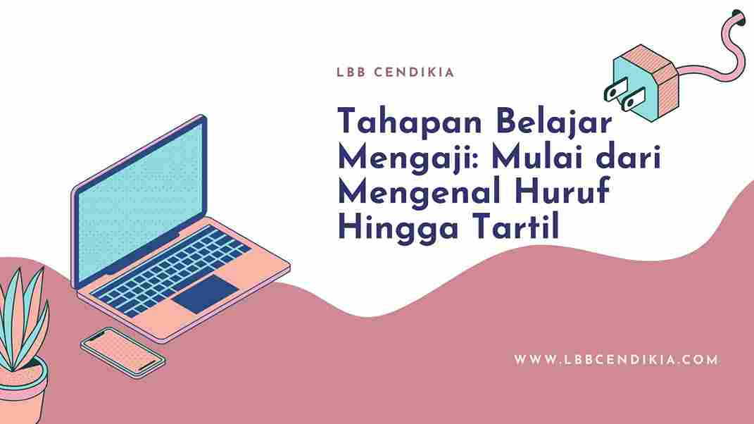 Tahapan Belajar Mengaji: Mulai dari Mengenal Huruf Hingga Tartil