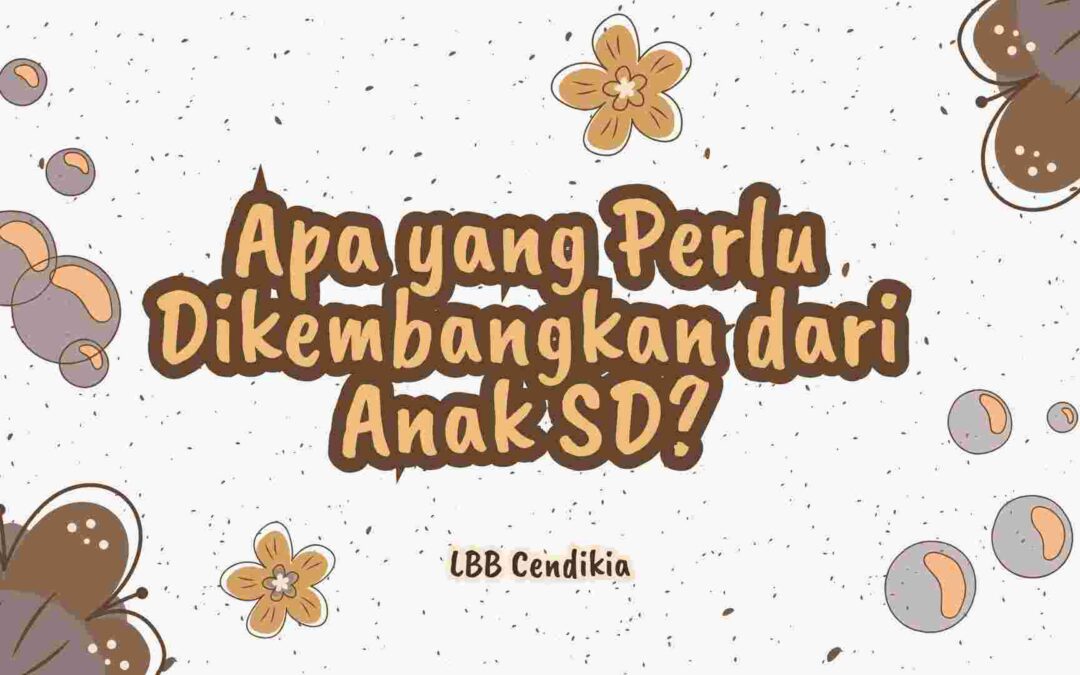 Apa yang Perlu Dikembangkan dari Anak SD?