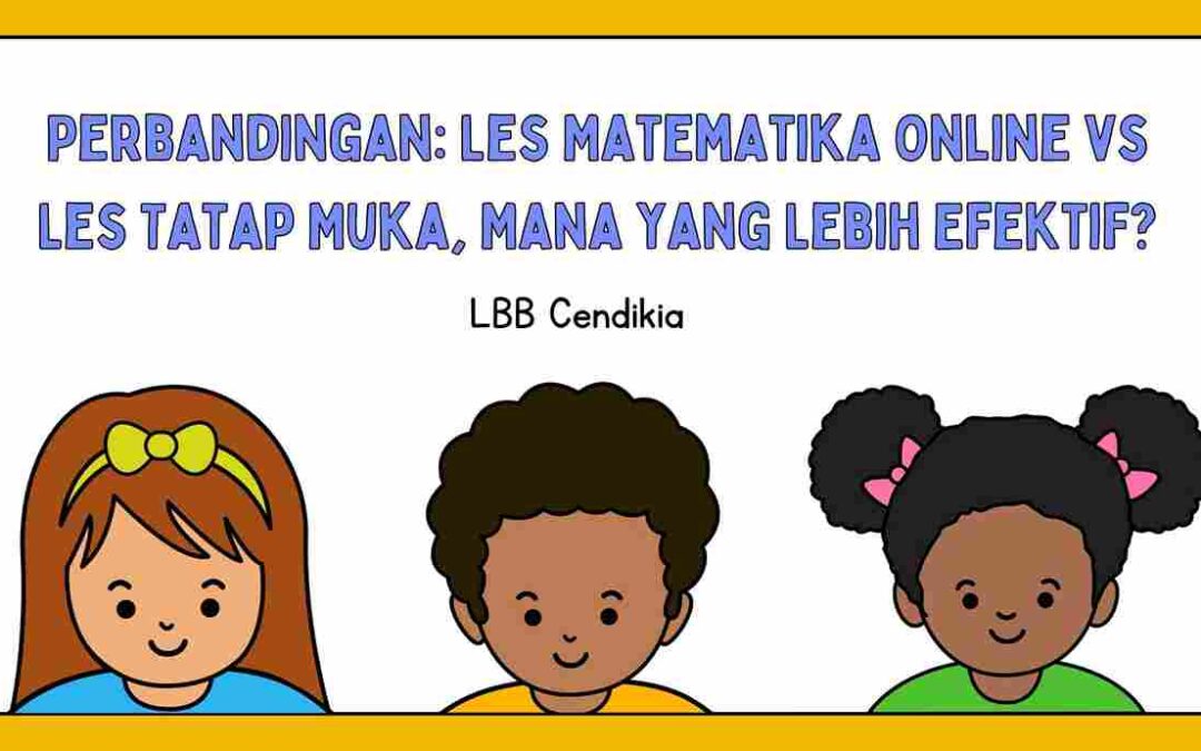 Perbandingan: Les Matematika Online vs Les Tatap Muka, Mana yang Lebih Efektif?