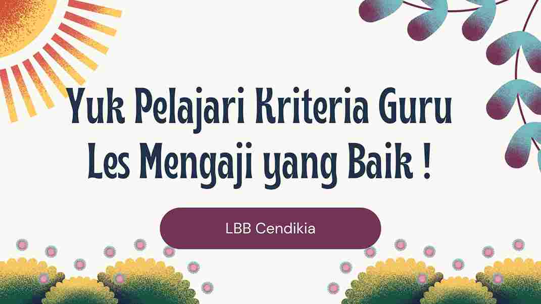 Yuk Pelajari Kriteria Guru Les Mengaji yang Baik !
