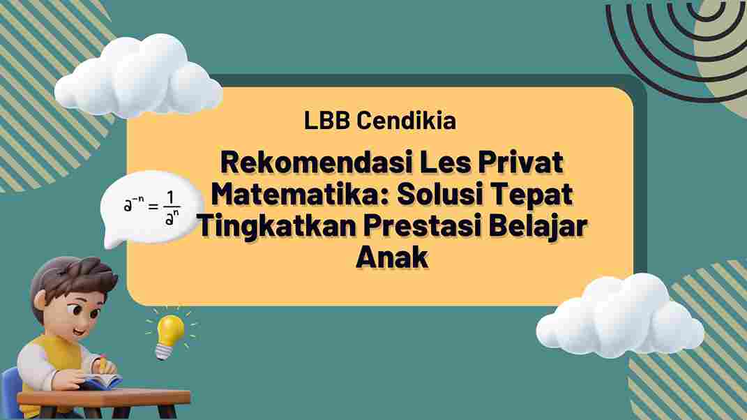 Rekomendasi Les Privat Matematika: Solusi Tepat Tingkatkan Prestasi Belajar Anak