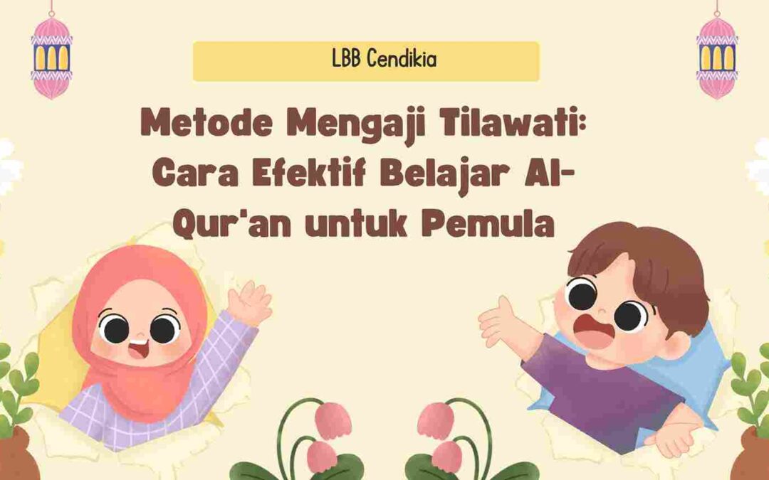 Metode Tilawati: Cara Efektif Belajar Al-Qur’an Pemula