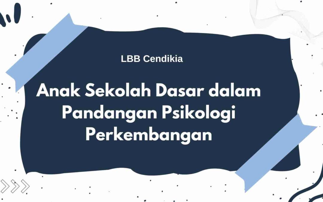 Anak SD dalam Pandangan Psikologi Perkembangan
