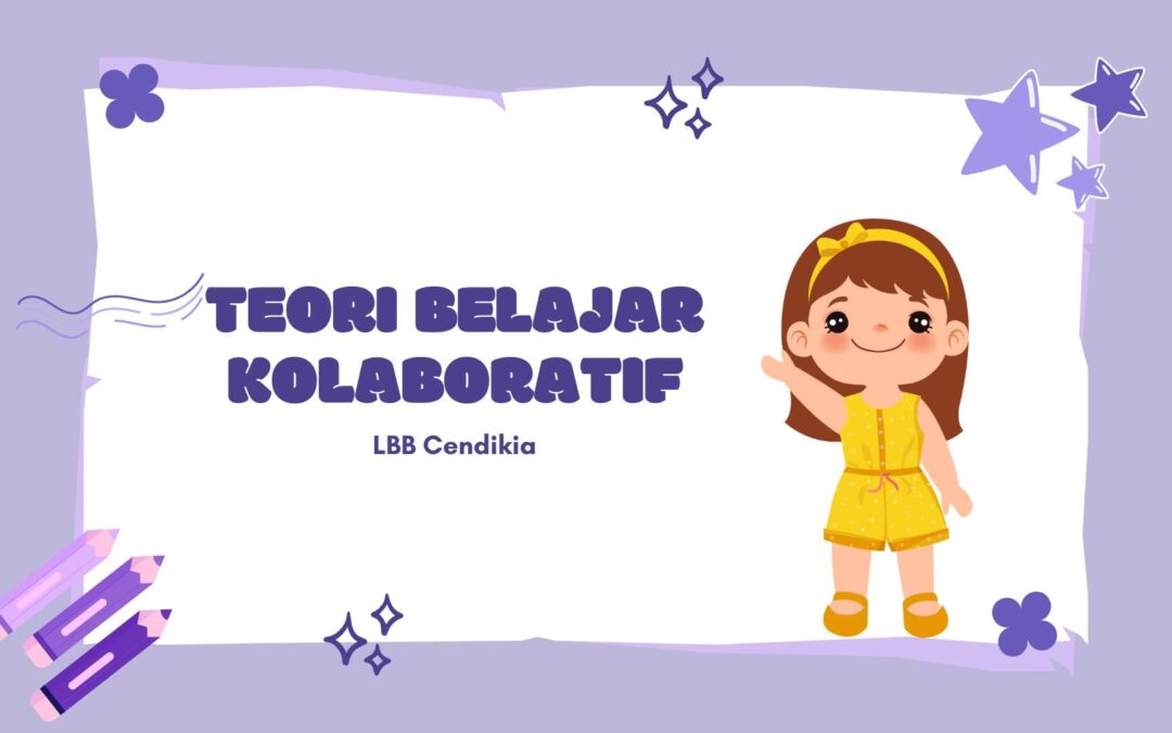 Teori Belajar Kolaboratif: Cara Efektif Meningkatkan Interaksi Sosial Anak